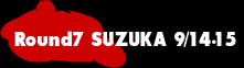 Round7 SUZUKA 9/14.15